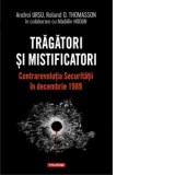 Tragatori si mistificatori. Contrarevolutia Securitatii in decembrie 1989 - Andrei Ursu , Roland O. Thomasson, Madalin Hodor