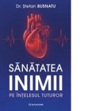 Sanatatea inimii pe intelesul tuturor - Stefan Busnatu