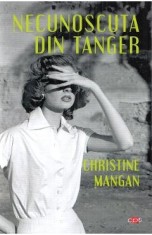 Necunoscuta din Tanger - Christine Mangan