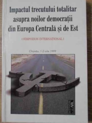 IMPACTUL TRECUTULUI TOTALITAR ASUPRA NOILOR DEMOCRATII DIN EUROPA CENTRALA SI DE EST-COLECTIV-229566 foto