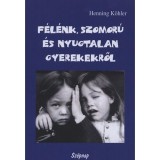 F&eacute;l&eacute;nk, szomor&uacute; &eacute;s nyugtalan gyerekekről - Egy spiritu&aacute;lis nevel&eacute;si gyakorlat alapjai - Henning K&ouml;hler