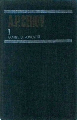 A. P. Cehov - Opere, volumul 1. Schite si povestiri (1880-1883) foto