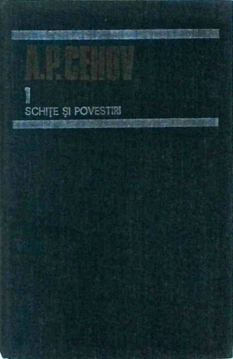 A. P. Cehov - Opere, volumul 1. Schite si povestiri (1880-1883)