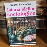 Istoria ideilor sociologice - Michel Lallement volumul I