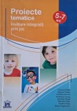 Proiecte tematica. Invatare integrata prin joc (5-7 ani) - Viorica Preda