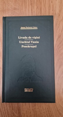 LIVADA DE VISINI * UNCHIUL VANIA * PESCARUSUL - Anton Pavlovici Cehov (Adevarul) foto