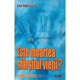 Este moartea sfarsitul vietii? - 2007 - Dan Pavelescu (AE147)