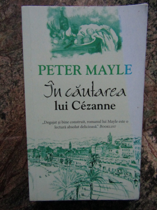 PETER MAYLE - IN CAUTAREA LUI CEZANNE