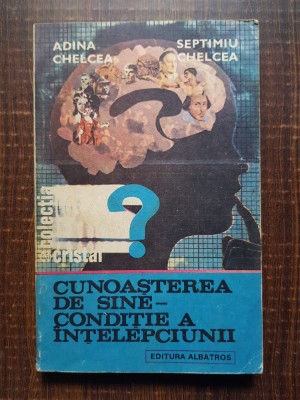 Adina Chelcea, Septimiu Chelcea - Cunoasterea de sine, conditie a intelepciunii foto