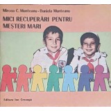 MICI RECUPERARI PENTRU MESTERI MARI-MIRCEA C. MUNTEANU, DANIELA MUNTEANU-240231