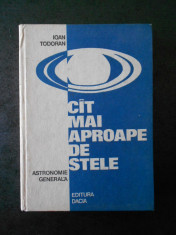 IOAN TODORAN - CAT MAI APROAPE DE STELE. ASTRONOMIE GENERALA foto