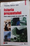 Istoria Prezentului - Timothy Garton Ash, Polirom, 2002, Carte Istorie