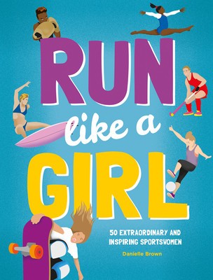 Run Like a Girl: 50 Extraordinary and Inspiring Sportswomen foto
