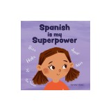 Spanish is My Superpower: A Social Emotional, Rhyming Kid's Book About Being Bilingual and Speaking Spanish