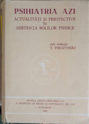 PSIHIATRIA AZI. ACTUALITATI SI PERSPECTIVE IN ASISTENTA BOLILOR PSIHICE-SUB REDACTIA T. PIROZYNSKI-224460 foto