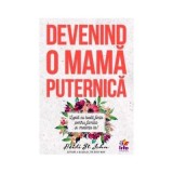 Devenind o Mama Puternica - Heidi St. John: Sfaturi Practice Parenting, Ghid Esențial pentru Mămici