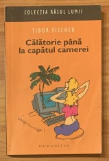 Calatorie pana la capatul camerei de Tibor Fischer. Colectia Rasul lumii