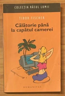 Calatorie pana la capatul camerei de Tibor Fischer. Colectia Rasul lumii foto