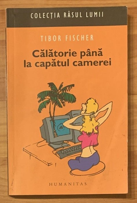 Calatorie pana la capatul camerei de Tibor Fischer. Colectia Rasul lumii