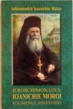 IEROSCHIMONAHUL IOANICHIE MOROI , EGUMENUL SIHASTRIEI ( 1909 - 1944 ) de IOANICHIE BALAN , 2001