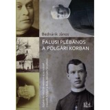 Falusi pl&eacute;b&aacute;nos a polg&aacute;ri korban - Egyh&aacute;z &eacute;s helyi t&aacute;rsadalom a 19. sz&aacute;zad m&aacute;sodik fel&eacute;ben a Buda k&ouml;rny&eacute;ki falvakban - Bedn&aacute;rik J&aacute;nos