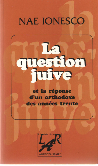 La question juivre et la reponse d&#039;un orthodoxe des annees trente - Nae Ionesco
