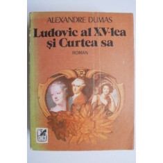 Ludovic al XV-lea si Curtea sa - Alexandre Dumas