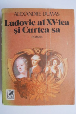 Ludovic al XV-lea si Curtea sa - Alexandre Dumas foto