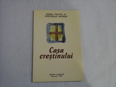 (Ghidul practic al crestinului ortodox) Ce trebuie sa stim despre: CASA CRESTINULUI foto