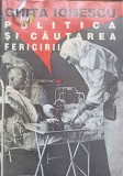 Politica in Cautarea Fericirii - Ghita Ionescu, ALL, 1999, Romana, Politica, Societate Industriala, Paperback