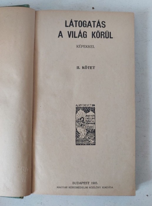 &bdquo;L&aacute;togat&aacute;s a vil&aacute;g k&ouml;r&uuml;l&rdquo; (O vizită &icirc;n jurul lumii), volumul II, publicat la Budapesta &icirc;n 1905 - carte veche in limba maghiara