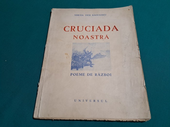 CRUCIADA NOASTRĂ * POEME DE RĂZBOI / MIRCEA DEM RĂDULESCU / 1941 *