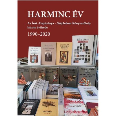 Harminc &amp;eacute;v - Az &amp;Iacute;r&amp;oacute;k Alap&amp;iacute;tv&amp;aacute;nya &amp;ndash; Sz&amp;eacute;phalom K&amp;ouml;nyvműhely h&amp;aacute;rom &amp;eacute;vtizede 1990&amp;ndash;2020 foto
