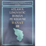 Atlasul lingvistic roman pe regiuni, Banat (III) - Nicolae Mocanu, Petru Neiescu, Eugen Beltechi, Ioan Faiciuc