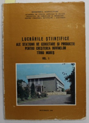 LUCRARILE STIINTIFICE ALE STATIUNII DE CERCETARE SI PRODUCTIE PENTRU CRESTEREA BOVINELOR TARGU MURES, VOL I , 1989 *DEDICATIE foto