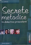Carte Secrete metodice in didactica prescolara - Maria Matasaru, anticariat stare buna