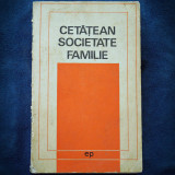 CETATEAN, SOCIETATE, FAMILIE