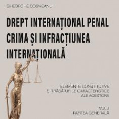 Drept international penal. Partea generala Vol.1 - Gheorghe Cosneanu