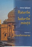 RAIURILE SI IADURILE MINTII VOL.3 TRANSFORMAREA-IMRE VALLYON