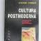 CULTURA POSTMODERNA , O INTRODUCERE IN TEORIILE CONTEMPORANE DE STEVEN CONNOR