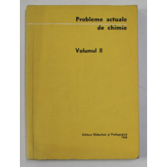 PROBLEME ACTUALE DE CHIMIE , VOLUMUL II , 1968