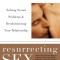 Resurrecting Sex: Solving Sexual Problems and Revolutionizing Your Relationship