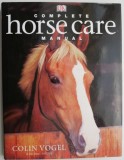 Complete Horse Care Manual &ndash; Colin Vogel, Carte in Engleza despre Ingrijirea Cailor