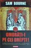 Cumpara ieftin Omorati-i pe cei drepti! - Sam Bourne - Polirom, 2006, 460 pagini, brosata. Roman de dragoste
