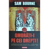 Omorati-i pe cei drepti! - 2006 - Sam Bourne (C316)