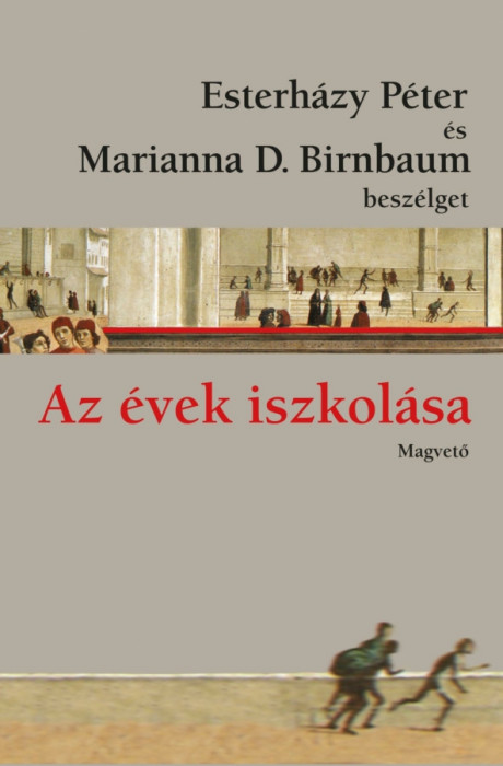 Az &eacute;vek iszkol&aacute;sa - Esterh&aacute;zy P&eacute;ter &eacute;s Marianna D. Birnbaum besz&eacute;lget - Esterh&aacute;zy P&eacute;ter