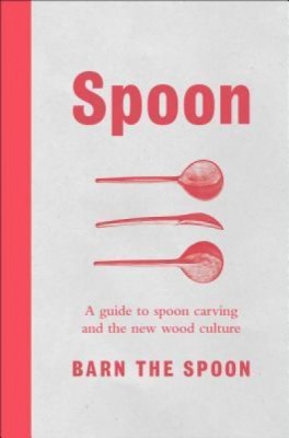 Spoon: A Guide to Spoon Carving and the New Wood Culture foto