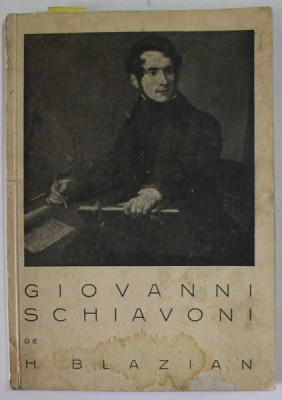 GIOVANNI SCHIAVONI de H. BLAZIAN, CONTINE DEDICATIA AUTORULUI, 1939 * PREZINTA HALOURI DE APA foto