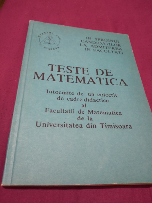 TESTE DE MATEMATICA FACULTATEA DE MATEMATICA DE LA UNIVERSITATEA TIMISOARA 1991