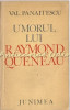Umorul Lui Raymond Queneau - Val Panaitescu - Tiraj: 6750 Exemplare, 1980